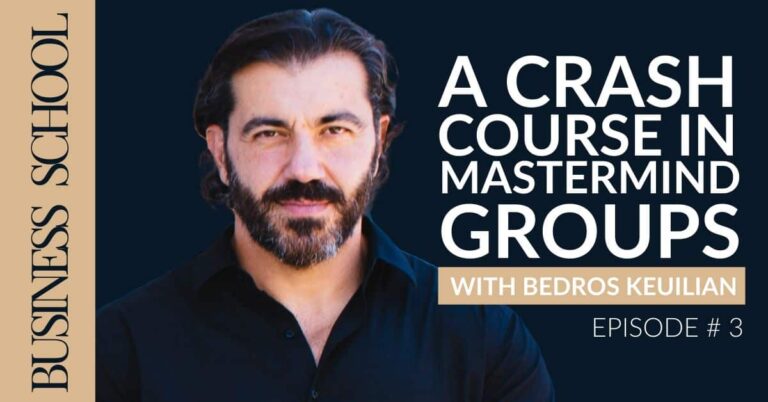 Episode 3: A Crash Course in Mastermind Groups with Bedros Keuilian