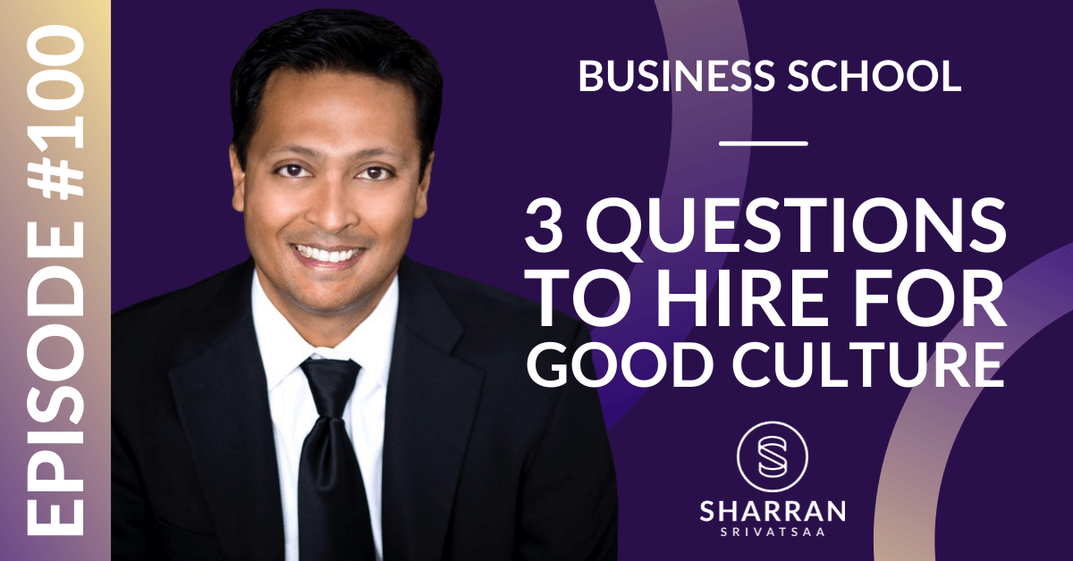 Episode 100: 3 Questions To Hire For Good Culture